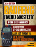 Baofeng Radio Mastery for Beginners: Unlock the Power of Off-Grid Communication. Learn Fast, Transmit Far, Stay One Step Ahead, and Never Lose Contact Again! by Conrad Lancaster