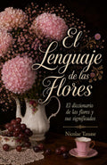 El lenguaje de las flores: El diccionario de las flores y sus significados (fragancia de las flores) (Spanish Edition) by Nicolae Tanase