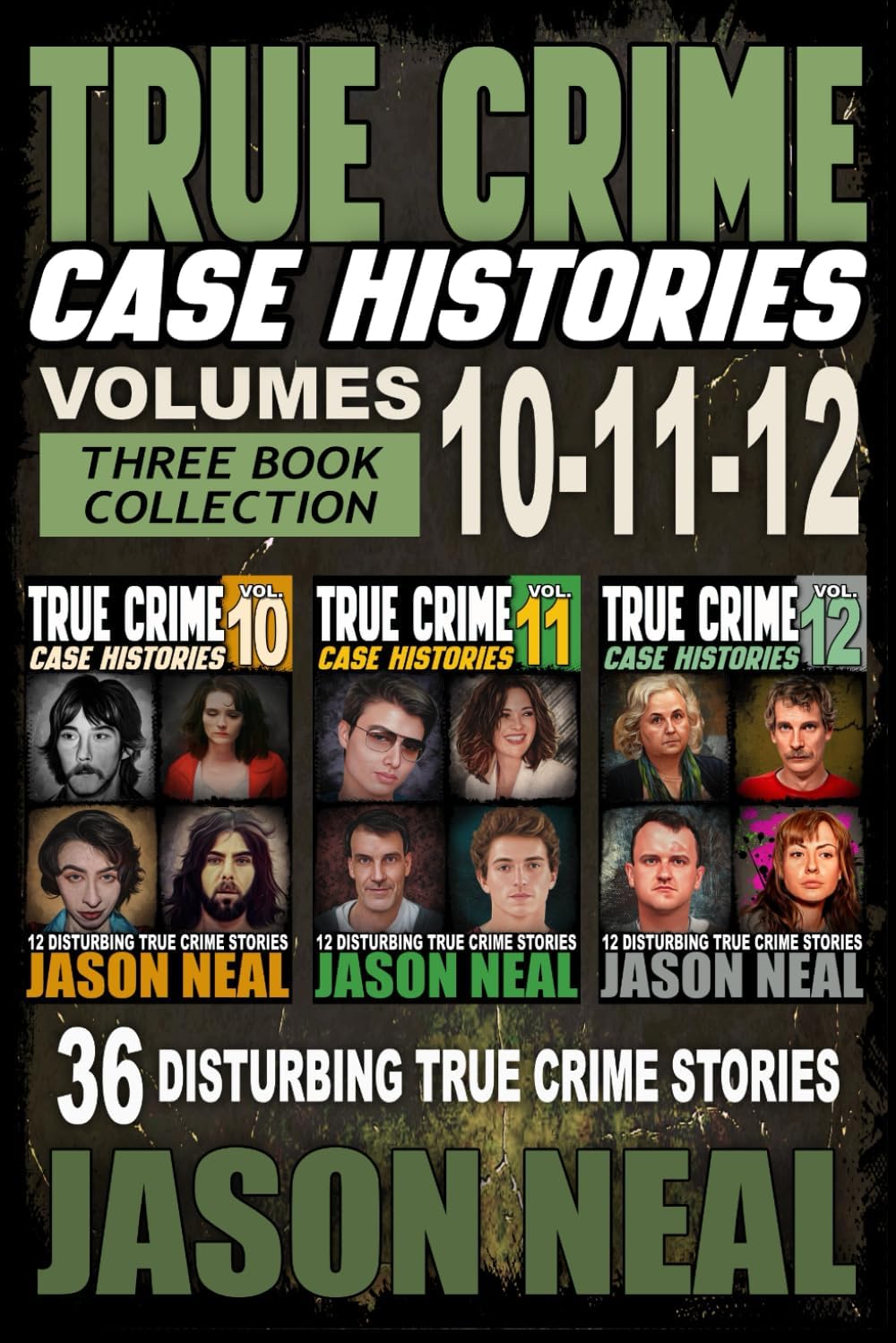 True Crime Case Histories - (Books 10, 11, & 12): 36 Disturbing Stories True Crime Stories by Jason Neal
