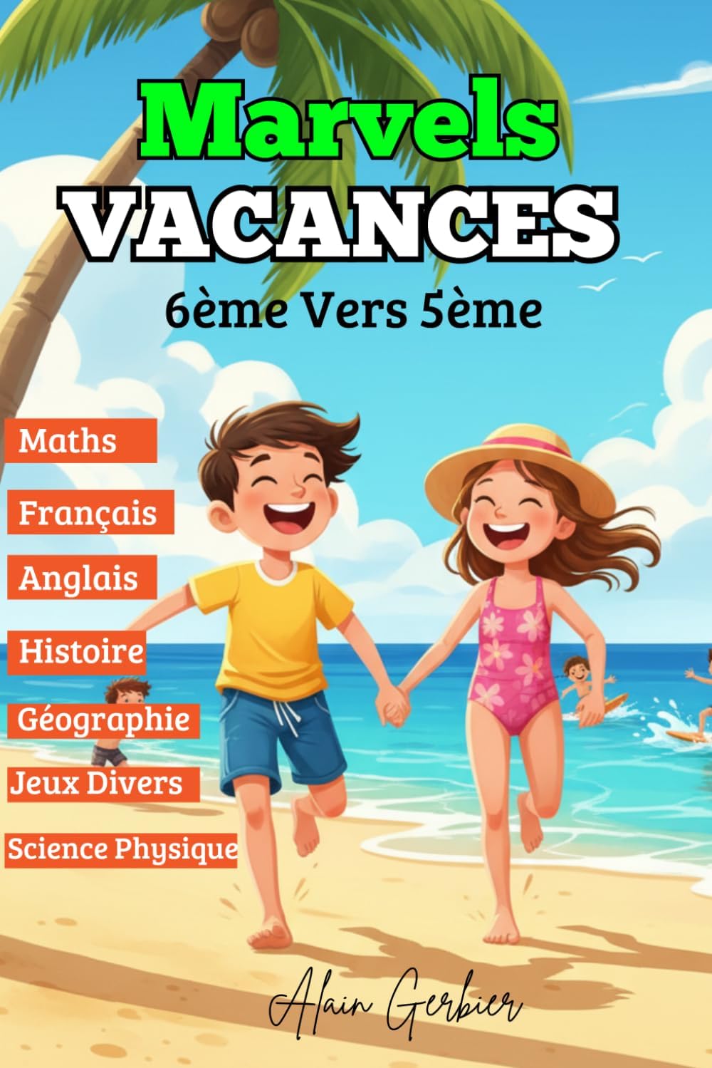Cahier de Vacances de la 6ème vers la 5ème - Marvels Vacances (Toutes les matières) Cahier d’activités pour réussir son passage en 5e: Réviser, ... pendant les vacances. (French Edition) by Alain Gerbier