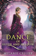 A Dance of Silver and Shadow: A Retelling of The Twelve Dancing Princesses (Beyond the Four Kingdoms) by Melanie Cellier