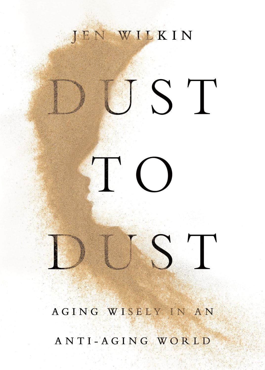 Dust to Dust: Aging Wisely in an Anti-Aging World by Jen Wilkin