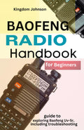 Baofeng Radio Handbook for Beginners: Guide to exploring Baofeng UV-5r, including troubleshooting by Kingdom Johnson