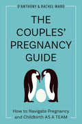 The Couples' Pregnancy Guide: How to Navigate Pregnancy and Childbirth as a Team by D'Anthony Ward