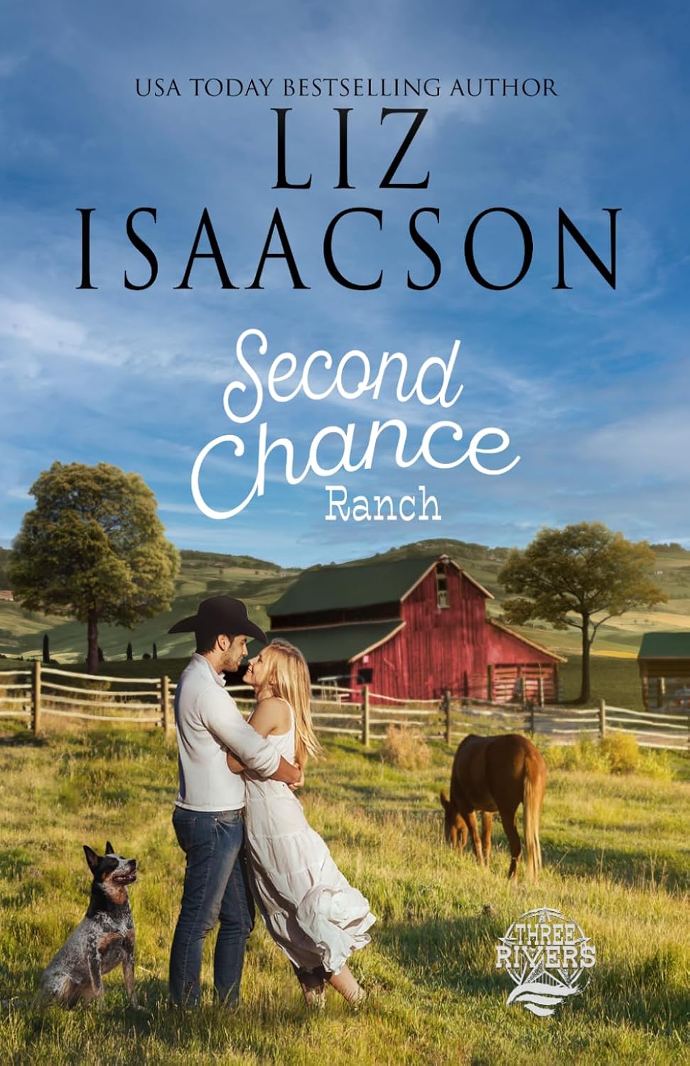 Second Chance Ranch: Christian Contemporary Romance (Three Rivers Ranch Romance™) by Liz Isaacson