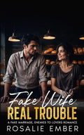 Fake Wife, Real Trouble: A Fake Marriage, Enemies to Lovers Romance (Billionaires and their Fake Brides) by Rosalie Ember