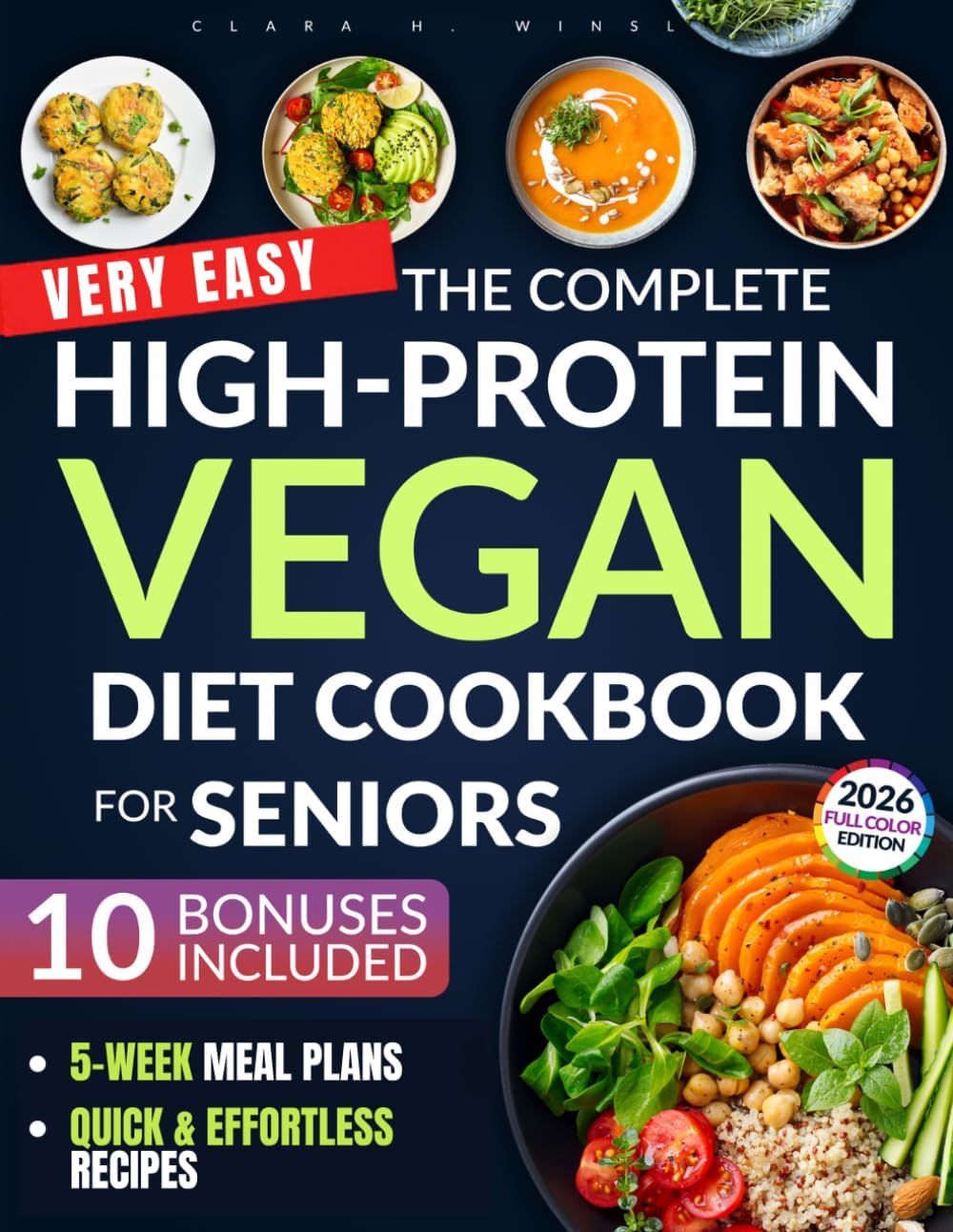 The Complete High-Protein Vegan Cookbook for Seniors: Preserve Muscle, Boost Vitality & Stay Healthy — With Easy, Balanced Plant-Based Recipes for Weight & Blood Sugar Control by Clara H. Winslow