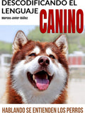 Descodificando el Lenguaje Canino: Hablando se entienden los Perros (Spanish Edition) by Marcos Javier Ibáñez