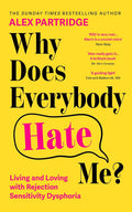 Why Does Everybody Hate Me?: Living and Loving with Rejection Sensitivity Dysphoria by Alex Partridge