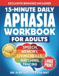 15-Minute Daily Aphasia Workbook for Adults: Daily Speech Therapy, Memory, and Life-Skills. Exercises for Stroke Recovery-Large-Print for Adults with Caregiver Rubrics by Dr. Alba MD
