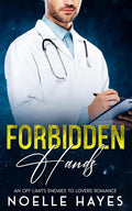 Forbidden Hands: An Off-limits Enemies to Lovers Romance by Noelle Hayes