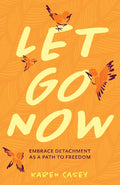 Let Go Now: Embrace Detachment as a Path to Freedom (Codependency, Al-Anon, Meditations) by Karen Casey