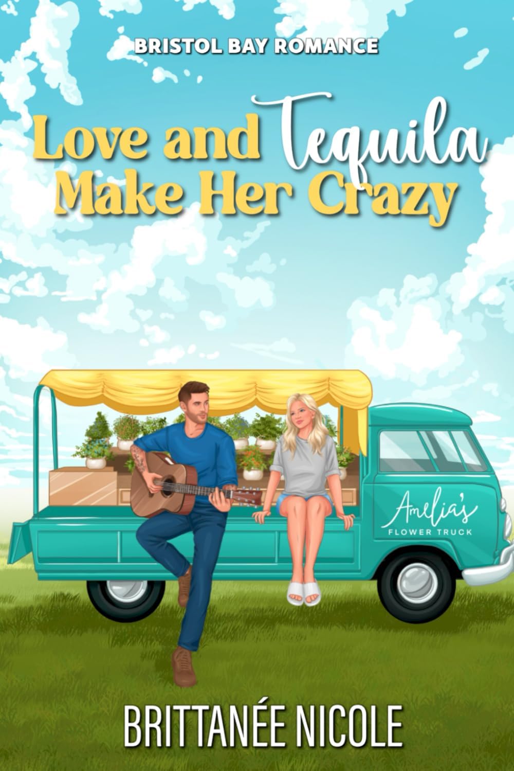 Love and Tequila Make Her Crazy: A Brother's Best Friend Second Chance Romance (Bristol Bay Romance) by Brittanee Nicole