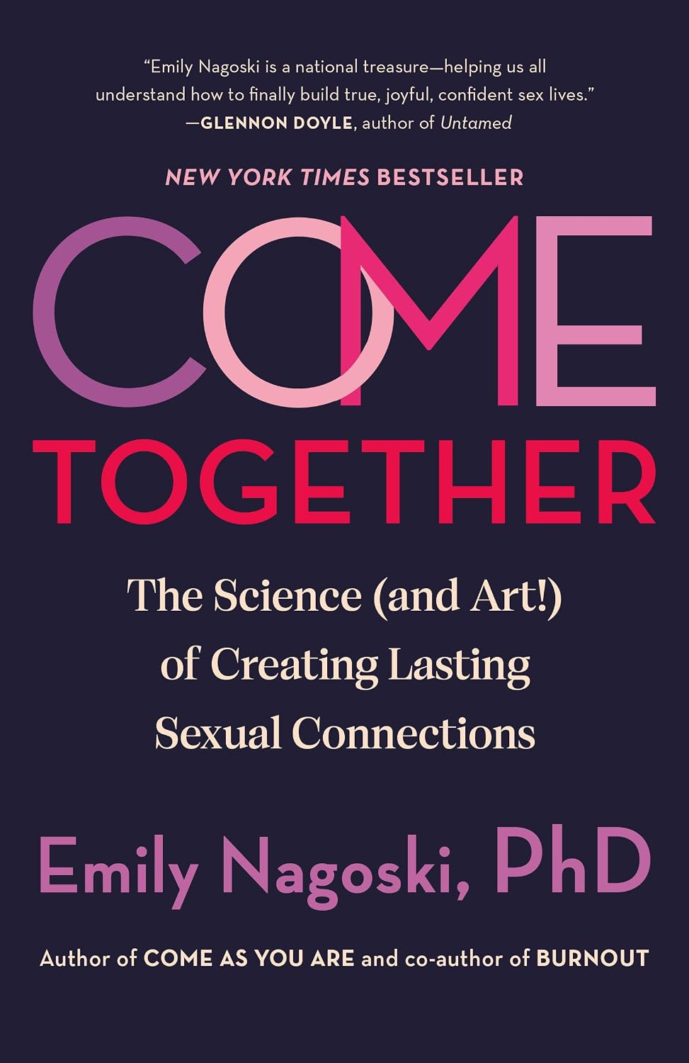 Come Together: The Science (and Art!) of Creating Lasting Sexual Connections by Emily Nagoski PhD