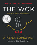 The Wok: Recipes and Techniques by J. Kenji López-Alt