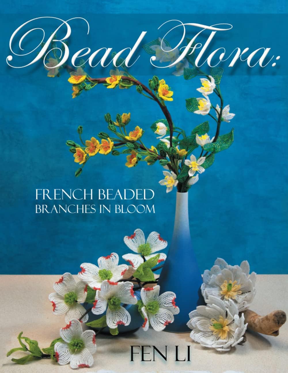 Bead Flora: French Beaded Branches in Bloom by Fen Li