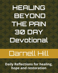 Healing Beyond the Pain - 30 Day Devotional: Daily Reflections for healing, hope and restoration by Darnell Hill ~ MSML