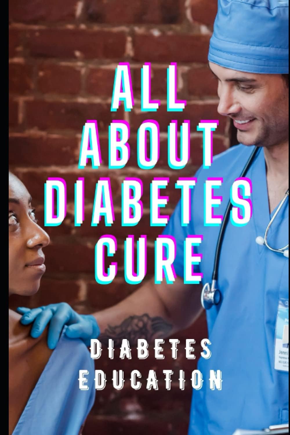 All About Diabetes Cure: Diabetes Education by A.W Ansari