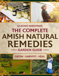 The Complete Amish Natural Remedies Garden Guide: Create Your Family's Natural Pharmacy by Growing Traditional Amish Medicinal Plants and Crafting Time-Honored Remedies for Health Independence by Queenie Marshman