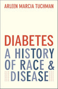 Diabetes: A History of Race and Disease by Arleen Marcia Tuchman