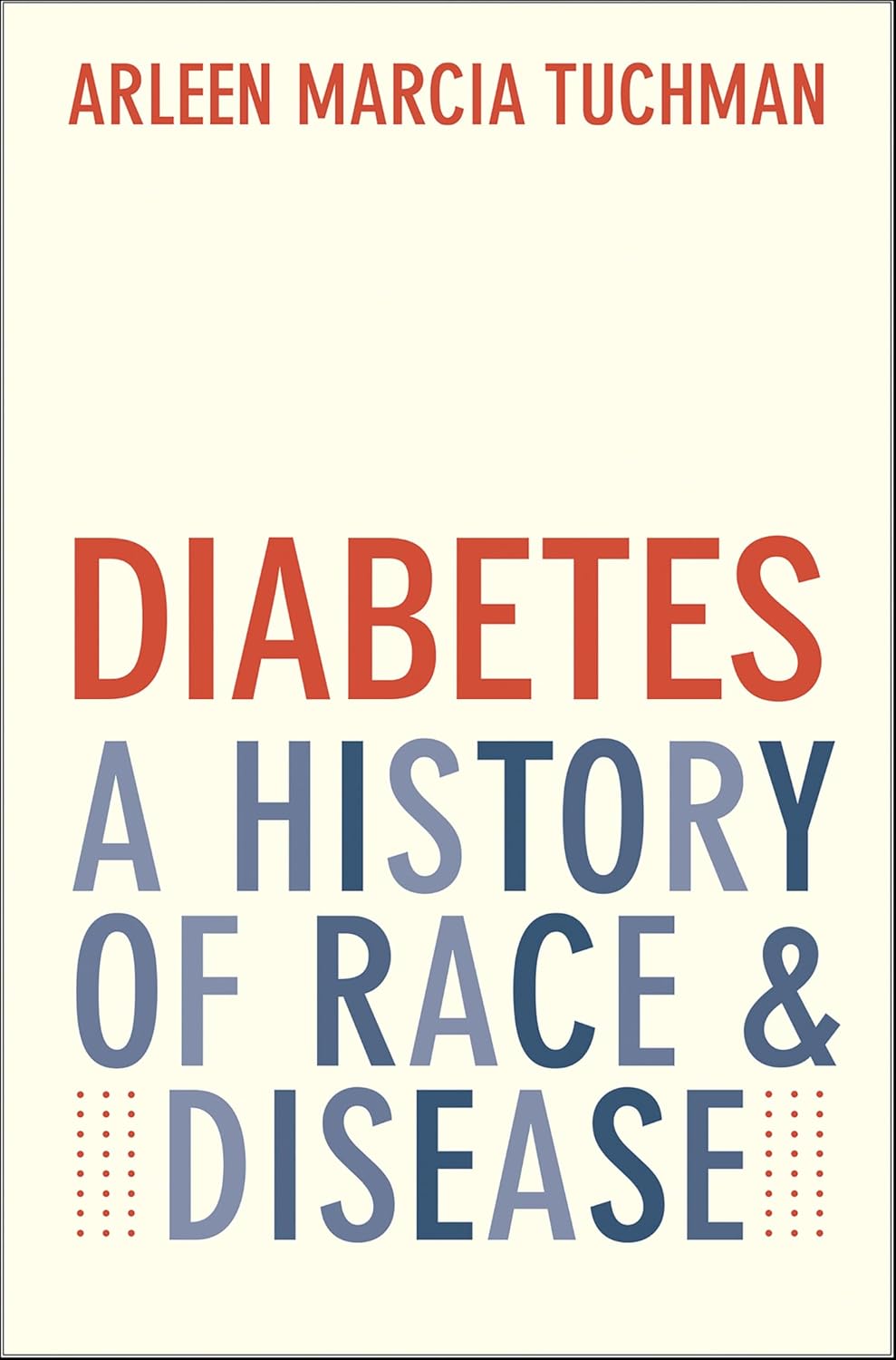 Diabetes: A History of Race and Disease by Arleen Marcia Tuchman