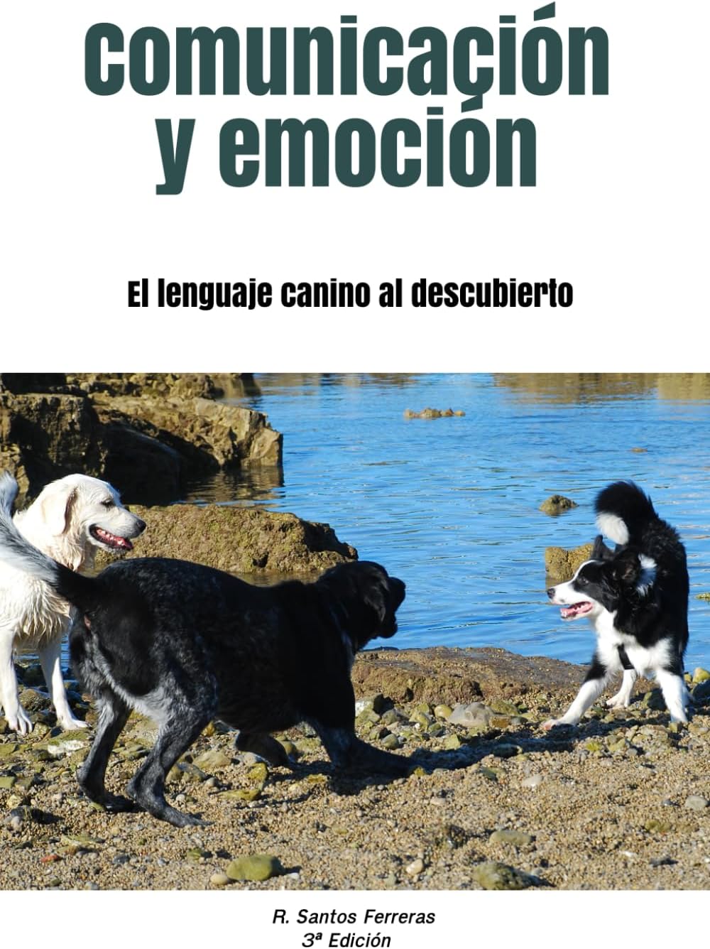 Comunicación y emoción: El lenguaje canino al descubierto (Spanish Edition) by Rafael Santos Ferreras