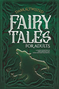 Dark & Twisted Fairy Tales for Adults: A Classic Collection of Dark, Deranged, and Intriguing Fairy Tales Retold by Count Fathom