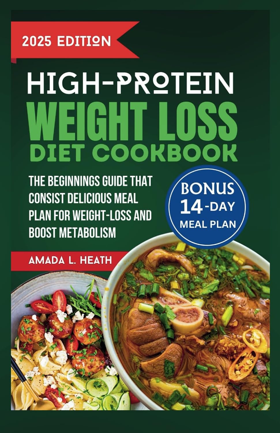 High Protein Weight Loss Diet Cookbook: The Beginnings Guide That Consist Delicious Meal Plan For Weight-loss And Boost Metabolism (High-protein Powered Plate) by Amada L. Heath