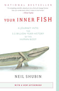 Your Inner Fish: A Journey into the 3.5-Billion-Year History of the Human Body by Neil Shubin