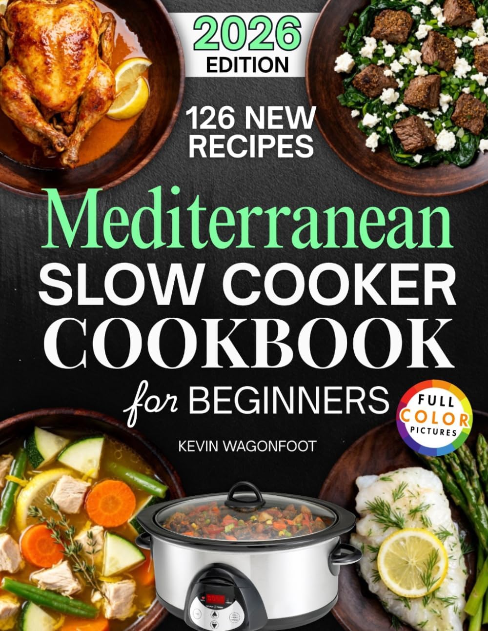 Mediterranean Slow Cooker Cookbook for Beginners: Easy Mediterranean Crockpot Recipes for Weight Loss (Healthy Crockpot Diet Recipes) by Kevin Wagonfoot