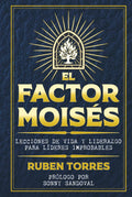 EL FACTOR MOISES: Lecciones de Vida y Liderazgo para Líderes Improbables (Spanish Edition) by Ruben Torres