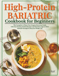 High-Protein Bariatric Cookbook for Beginners: The Complete 4-Phase Post-Surgery Recovery Guide with Easy Protein-Packed Recipes and Nutrition Tips to Heal, Rebuild Strength & Keep the Weight Off by Josh Orbit