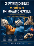 OPERATIVE TECHNIQUES IN MODERN ORTHOPAEDIC PRACTICE: A COMPREHENSIVE TEXTBOOK OF FOOT AND ANKLE SURGERY by Dr. Tyren F. Ashcliffe