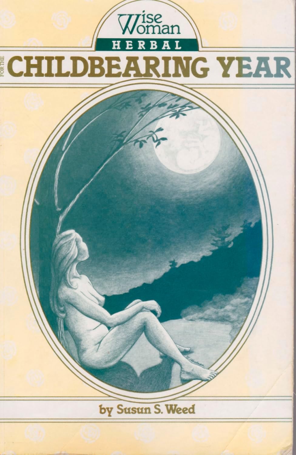 Wise Woman Herbal for the Childbearing Year (Volume 1) by Susun S. Weed