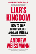 Liar's Kingdom: How to Stop Trump’s Deceit and Save America by Andrew Weissmann