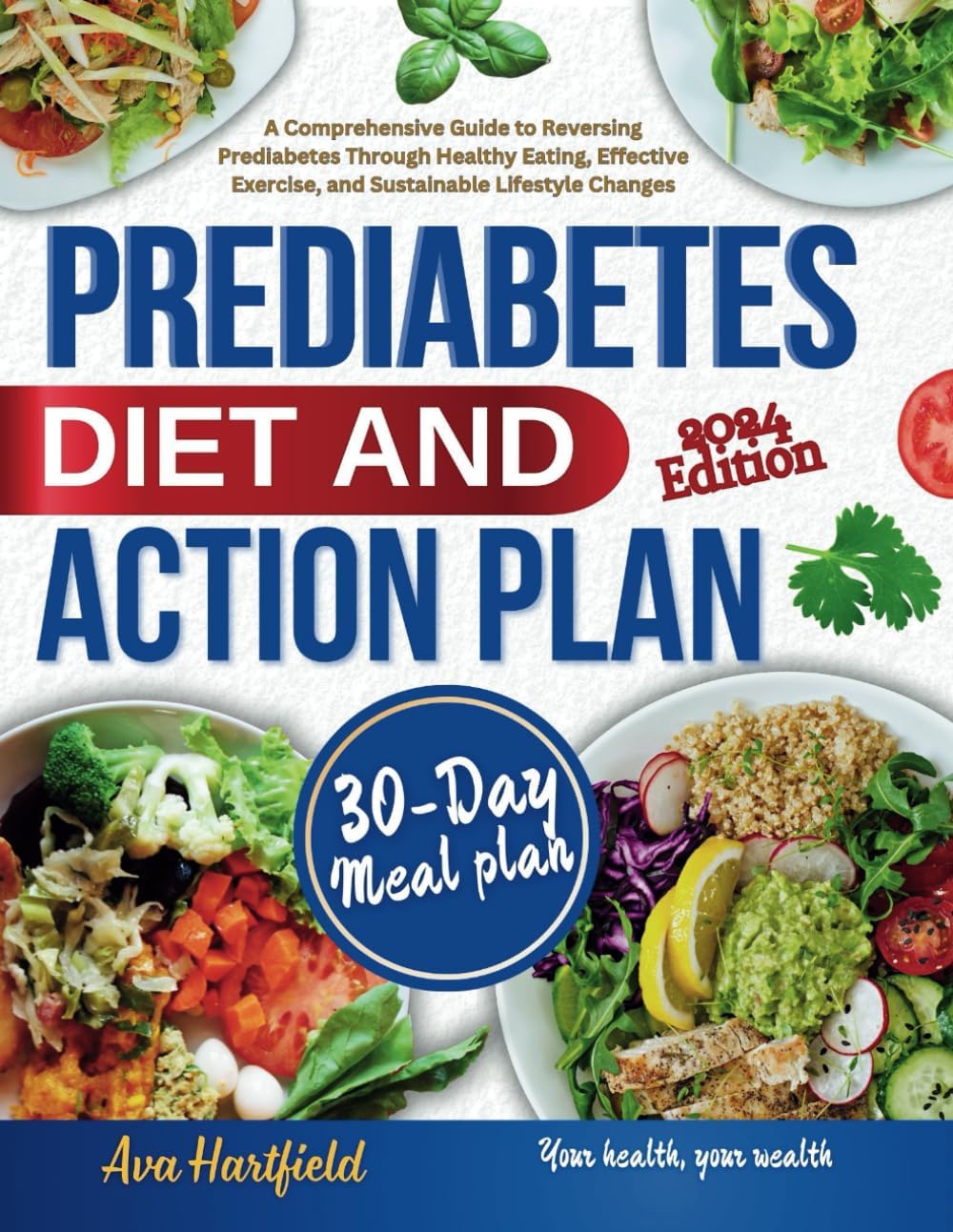 PREDIABETES DIET AND ACTION PLAN: A Comprehensive Guide to Reversing Prediabetes Through Healthy Eating, Effective Exercise, and Sustainable Lifestyle Changes by Ava Hartfield