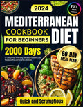 Mediterranean Diet Cookbook for Beginners: 2000 Days of Beginner-Friendly Mediterranean Diet Recipes with Quick, Scrumptious Meals Plus a 60-Day Meal Plan for a Vibrant Lifestyle by Julianna Wiggins