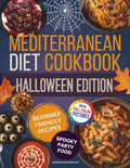 Mediterranean Diet Cookbook - Halloween Edition: Beginner-Friendly Spooky Recipes with Appetizers, Finger Foods, Snacks, Main Dishes, Sides, Bowls, Desserts and Drinks for Deliciously Haunted Meals by Amanda Bennington