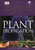 American Horticultural Society Plant Propagation: The Fully Illustrated Plant-by-Plant Manual of Practical Techniques by Alan Toogood