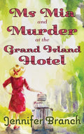 Ms. Mia and Murder at the Grand Island Hotel (Ms. Mia Murder Mysteries) by Jennifer Branch