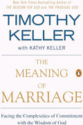 The Meaning of Marriage: Facing the Complexities of Commitment with the Wisdom of God by Timothy Keller