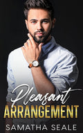 Pleasant Arrangement: An Enemies to Lovers Billionaire Romance by Samatha Seale