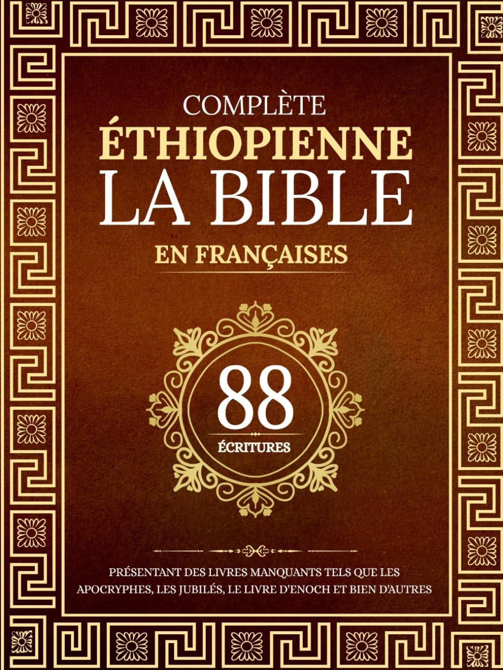La Bible Éthiopienne Complète en 88 Écritures Françaises: Présentant des livres manquants tels que les apocryphes, les jubilés, le livre d'Enoch et bien d'autres (French Edition) by Anonymous