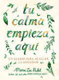 Tu calma empieza aquí: Un diario para acallar la ansiedad / Create Your Own Calm: A Journal for Quieting Anxiety (Spanish Edition) by Meera Lee Patel