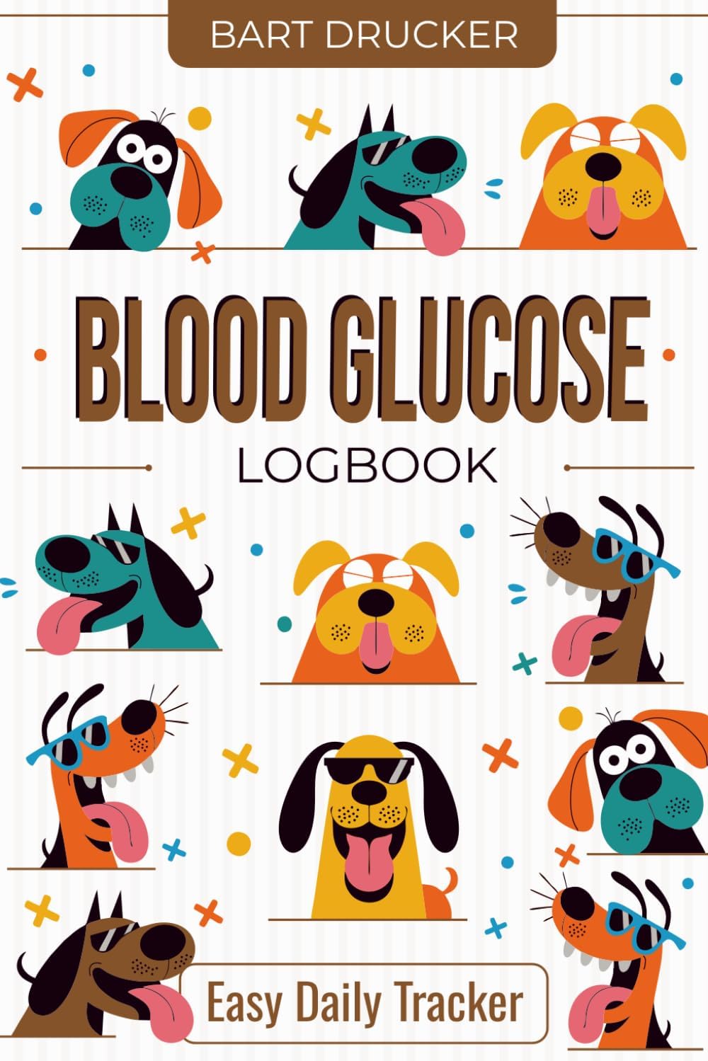 Blood Glucose Logbook: Dogs, Blood Sugar Logbook, 2 Year Planner, Easy Daily Tracker Diabetic Glucose Log Book, Glucose Levels & Meal Notes, Insulin Monitoring, Diabetes Food Journal Record, Diary by Bart Drucker