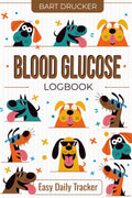 Blood Glucose Logbook: Dogs, Blood Sugar Logbook, 2 Year Planner, Easy Daily Tracker Diabetic Glucose Log Book, Glucose Levels & Meal Notes, Insulin Monitoring, Diabetes Food Journal Record, Diary by Bart Drucker