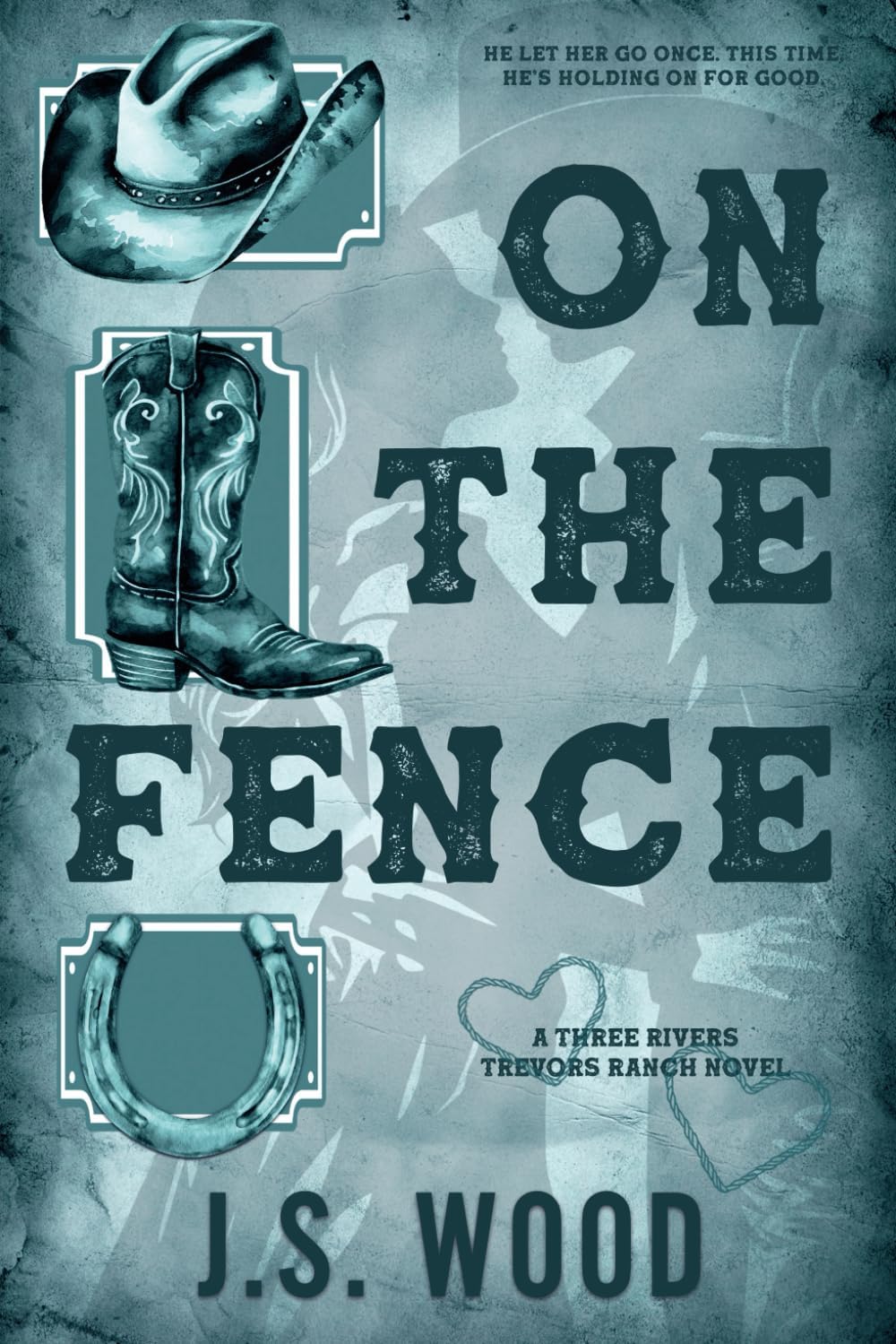 On the Fence: A Contemporary Second Chance Western Romance Novel (Three Rivers Trevors Ranch) by J.S. Wood