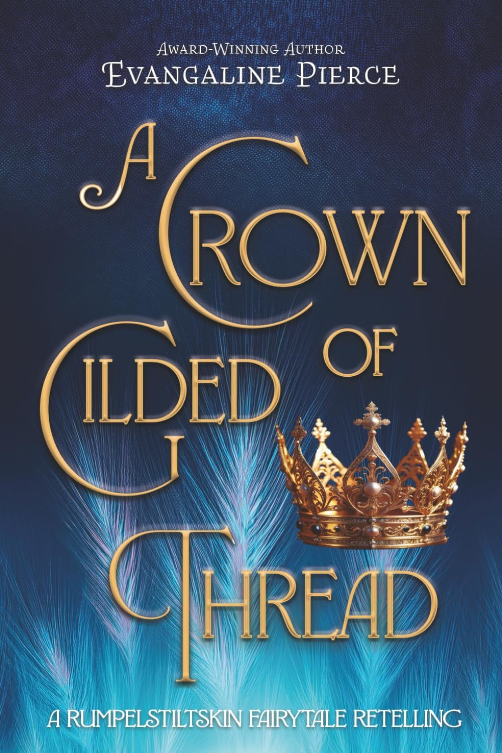 A Crown of Gilded Thread: A Rumpelstiltskin Fairy Tale Retelling (Magic and Gold Series) by Evangaline Pierce