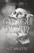 Can You Take It? A Dark Enemies-to-Lovers Romance by S.C. Arlette