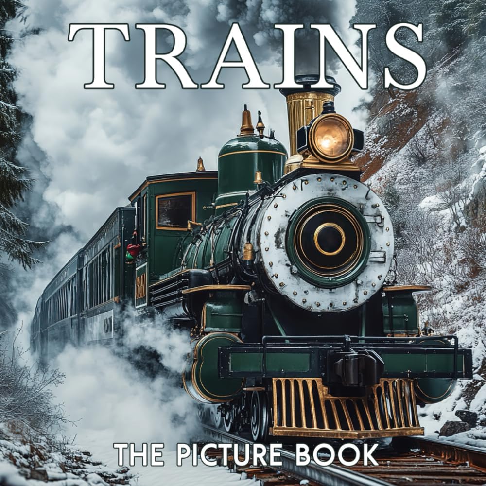 The Picture Book Trains: Colorful Locomotive Pages for All Ages Relaxation and Stress Relief | Ideal Gift for Birthdays (30 Premium Pictures with Facts) by Olivia Starr